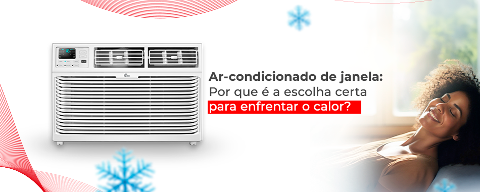 Ar-condicionado de janela: por que é a escolha certa para enfrentar o calor?
