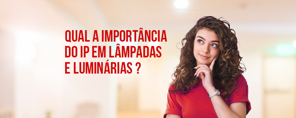 A importância do IP em lâmpadas e luminárias