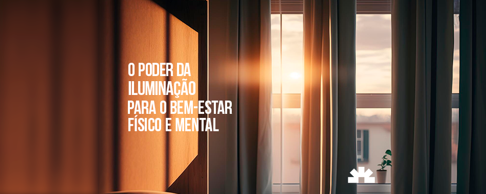 O poder da iluminação para o bem-estar físico e mental