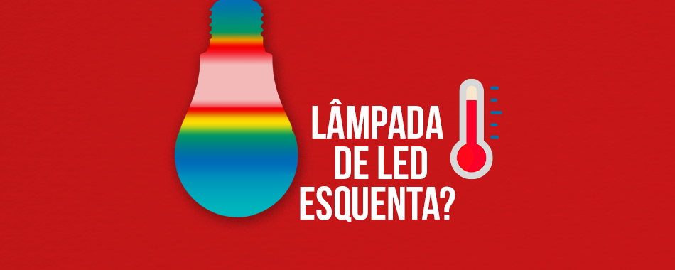 Lâmpada de LED esquenta?