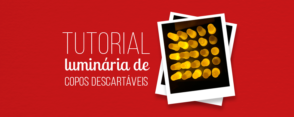 DIY | Aprenda a fazer uma Luminária com copos descartáveis