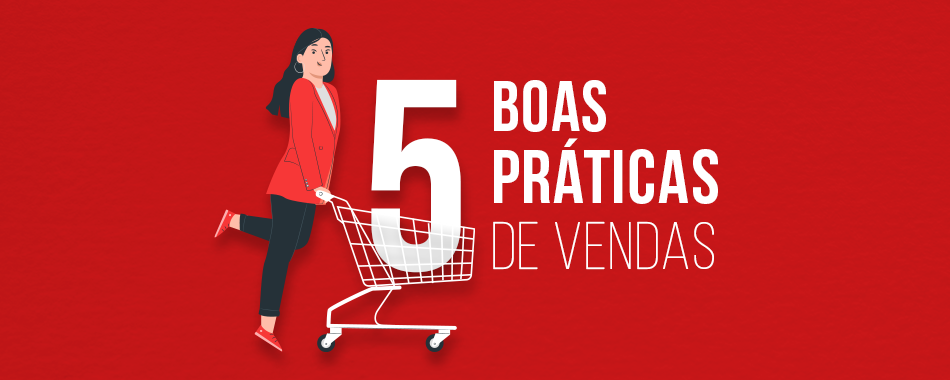 5 boas práticas de vendas para você realizar hoje mesmo