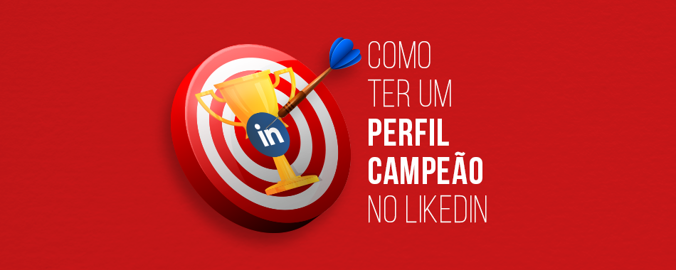 10 passos para criar um perfil campeão no LinkedIn