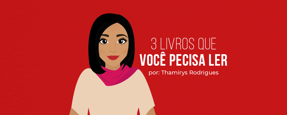 3 livros que você precisa ler segundo Thamirys Rodrigues