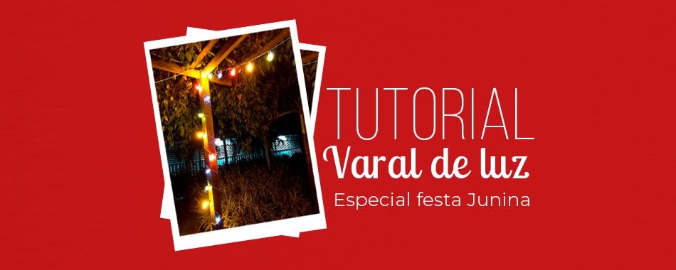 DIY – Varal de luz da Kian [Especial Festa Junina]