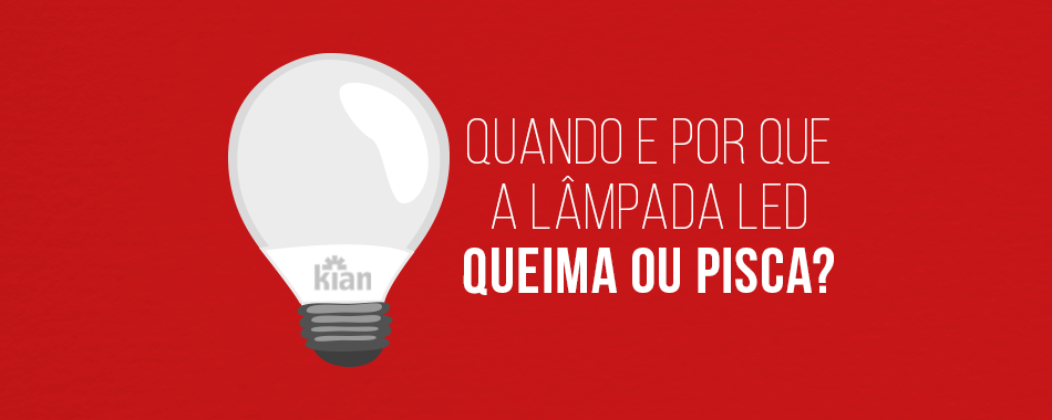Quando e por que a lâmpada LED queima ou pisca?