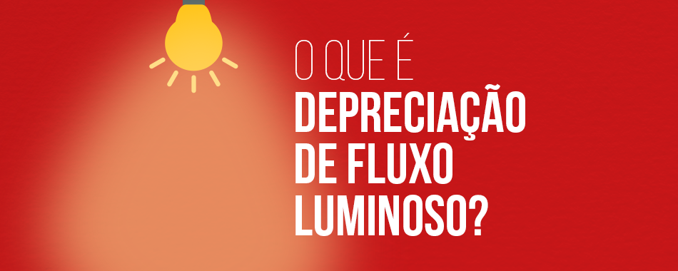 O que é Depreciação de Fluxo Luminoso?